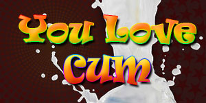 You Love Cum