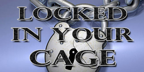 Locked In Your Cage