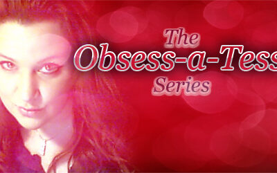 Obsess-a-Tessa Series!